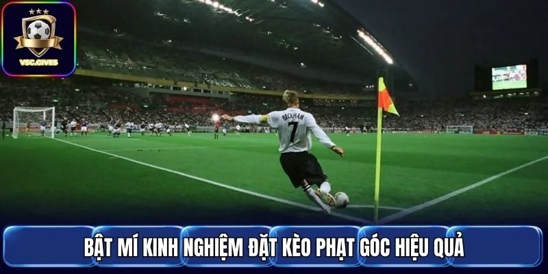 Bật mí kinh nghiệm đặt cược phạt góc hiệu quả