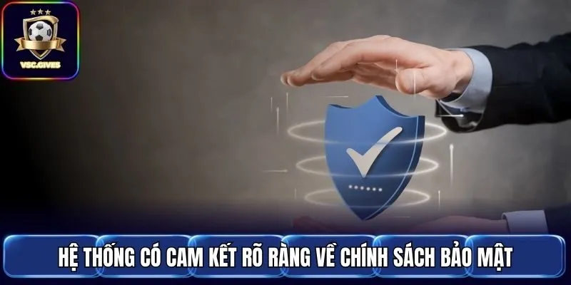 Hệ thống có cam kết rõ ràng về chính sách bảo mật