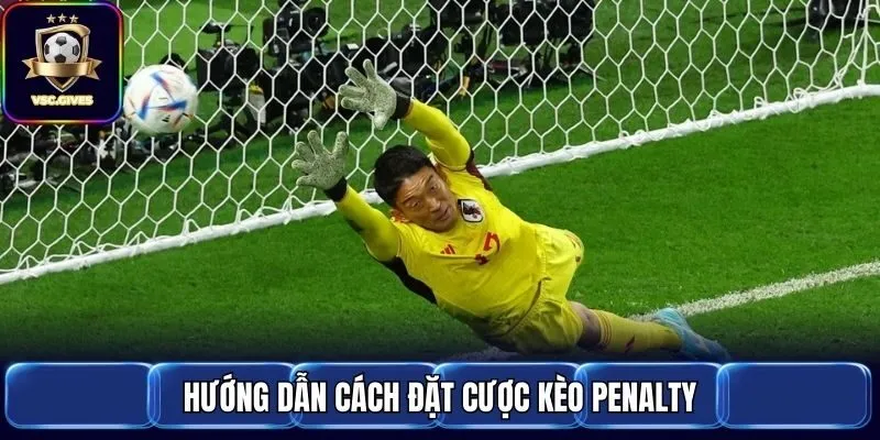 Hướng dẫn cách đặt cược kèo Penalty