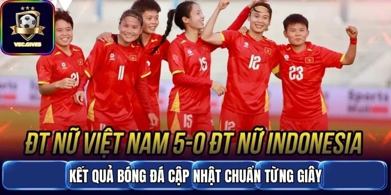 Kết quả bóng đá cập nhật chuẩn từng giây