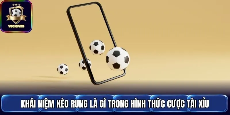 Khái niệm kèo rung là gì trong hình thức cược tài xỉu