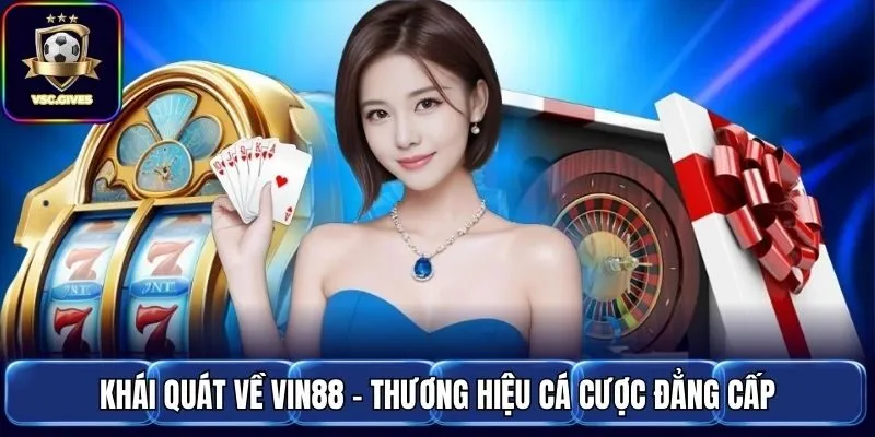 Khái quát về Vin88 - Thương hiệu cá cược đẳng cấp