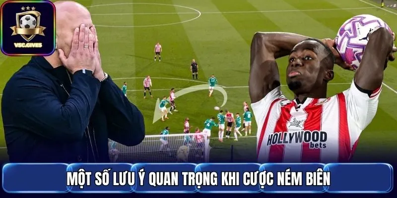 Một số lưu ý quan trọng khi cược ném biên