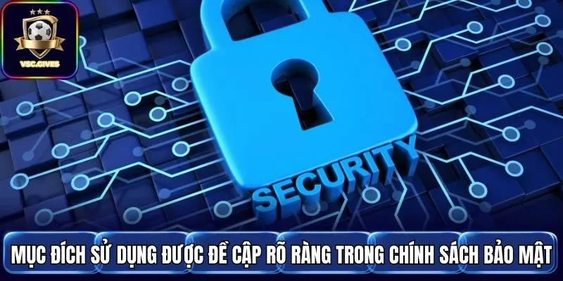 Mục đích sử dụng được đề cập rõ ràng trong chính sách bảo mật