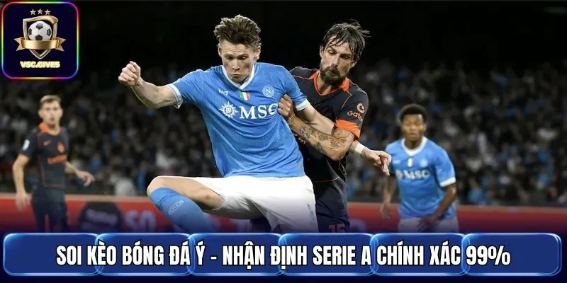 Soi Kèo Bóng Đá Ý - Nhận Định Serie A Chính Xác 99%