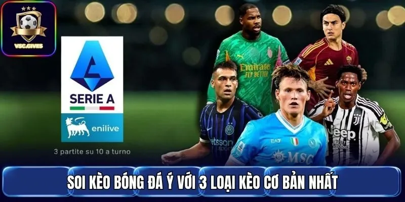 Soi kèo bóng đá Ý với 3 loại kèo cơ bản nhất