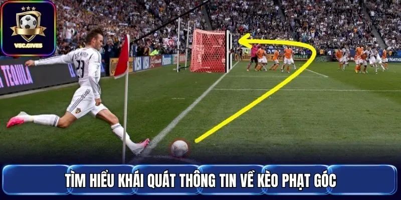 Tìm hiểu khái quát thông tin về kèo phạt góc