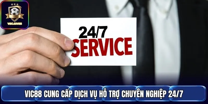 Vic88 cung cấp dịch vụ hỗ trợ chuyên nghiệp 24/7