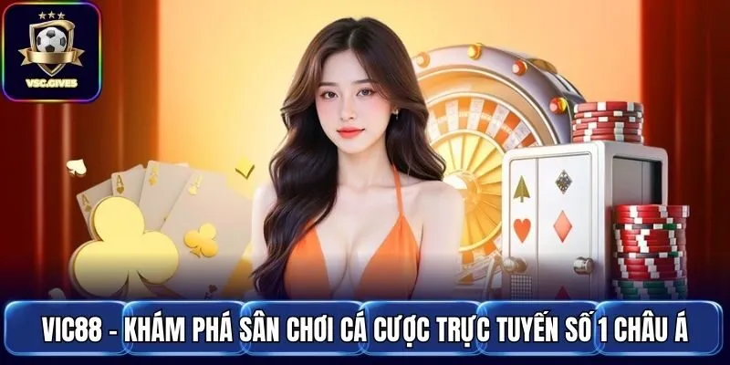 Vic88 - Khám Phá Sân Chơi Cá Cược Trực Tuyến Số 1 Châu Á