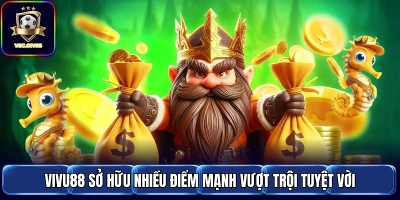 Vivu88 sở hữu nhiều điểm mạnh vượt trội tuyệt vời